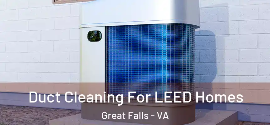  Duct Cleaning For LEED Homes Great Falls - VA
