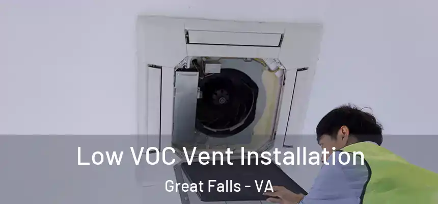 Low VOC Vent Installation Great Falls - VA